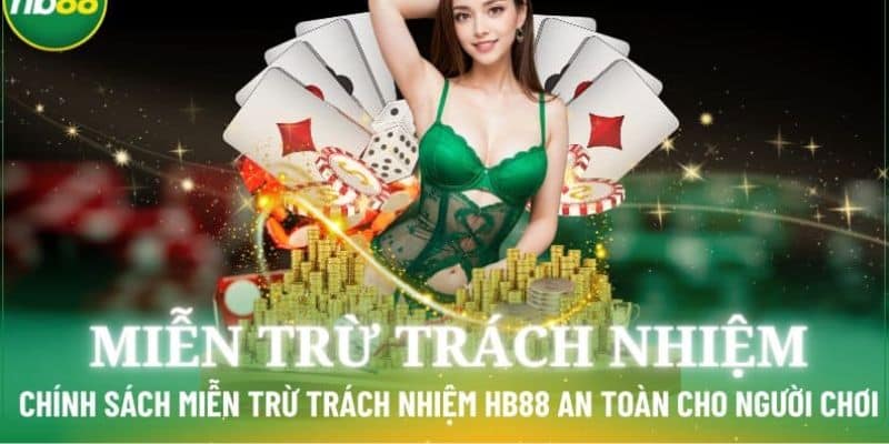 Nội Dung Mới Nhất Của Chính Sách Miễn Trừ Trách Nhiệm Tại Hb88