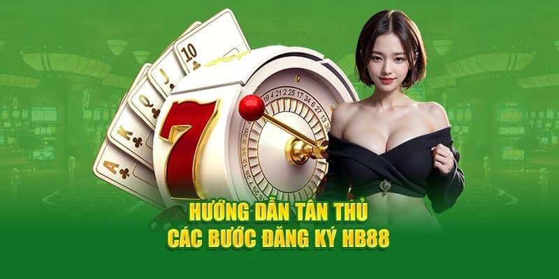 Hướng Dẫn Đăng Ký Hb88 Với Trải Nghiệm Giải Trí Đỉnh Cao